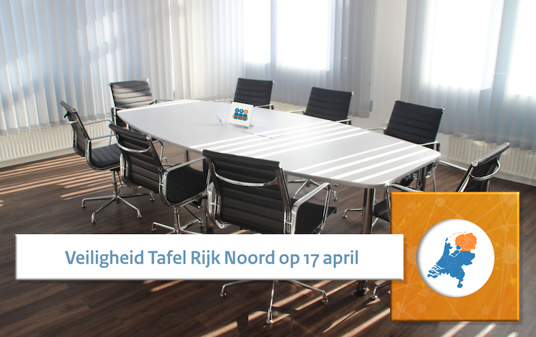 Beeld van een vergadertafel met daarbij de tekst 'Veiligheid Tafel Rijk Noord op 17 april'